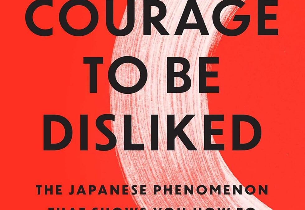 The Courage to Be Disliked